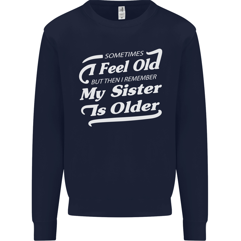 My Sister is Older 30th 40th 50th Birthday Mens Sweatshirt Jumper Navy Blue