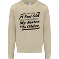 My Sister is Older 30th 40th 50th Birthday Mens Sweatshirt Jumper Sand