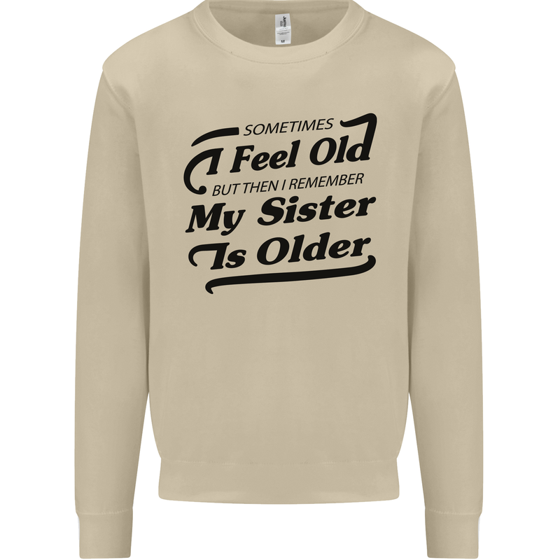 My Sister is Older 30th 40th 50th Birthday Mens Sweatshirt Jumper Sand