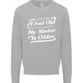 My Sister is Older 30th 40th 50th Birthday Mens Sweatshirt Jumper Sports Grey