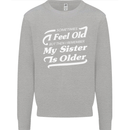My Sister is Older 30th 40th 50th Birthday Mens Sweatshirt Jumper Sports Grey
