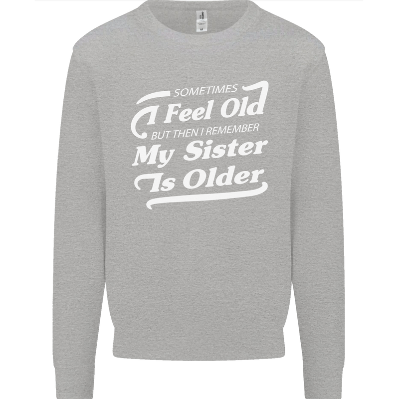 My Sister is Older 30th 40th 50th Birthday Mens Sweatshirt Jumper Sports Grey