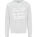 My Sister is Older 30th 40th 50th Birthday Mens Sweatshirt Jumper White