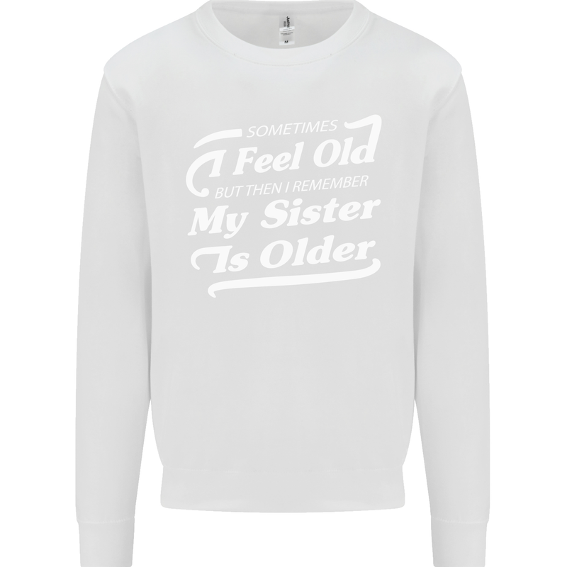 My Sister is Older 30th 40th 50th Birthday Mens Sweatshirt Jumper White