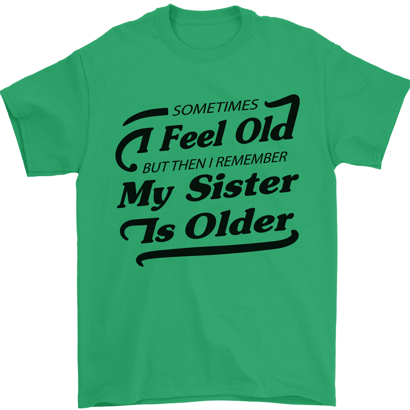My Sister is Older 30th 40th 50th Birthday Mens T-Shirt Cotton Gildan Irish Green