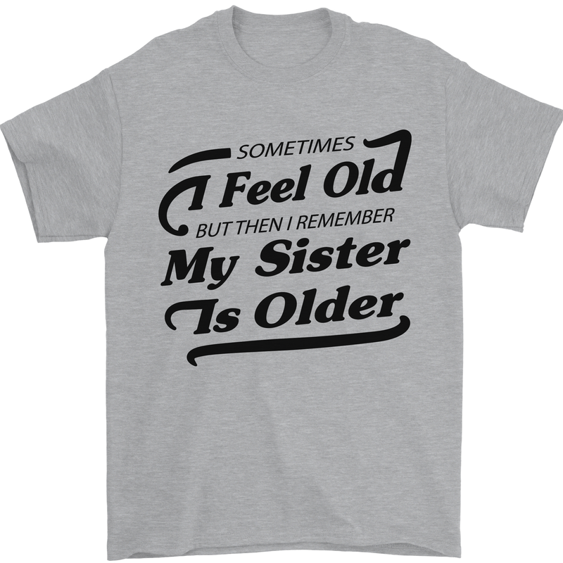 My Sister is Older 30th 40th 50th Birthday Mens T-Shirt Cotton Gildan Sports Grey