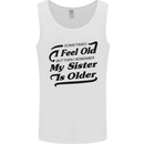 My Sister is Older 30th 40th 50th Birthday Mens Vest Tank Top White