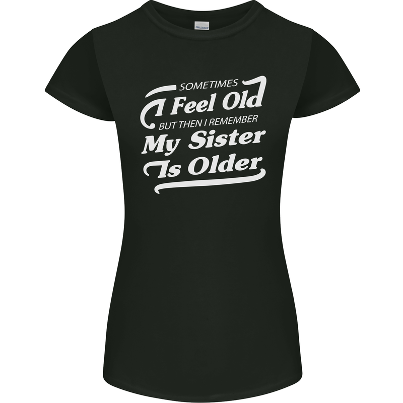 My Sister is Older 30th 40th 50th Birthday Womens Petite Cut T-Shirt Black
