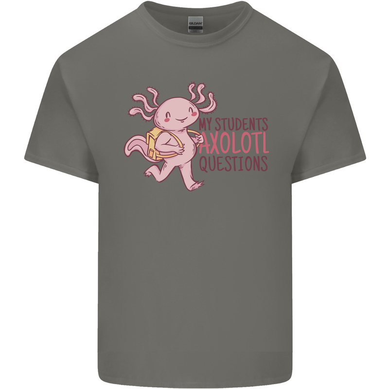 My Students Axolotl Questions Teacher Funny Mens Cotton T-Shirt Tee Top Charcoal