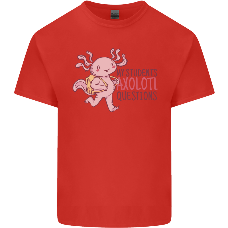 My Students Axolotl Questions Teacher Funny Mens Cotton T-Shirt Tee Top Red