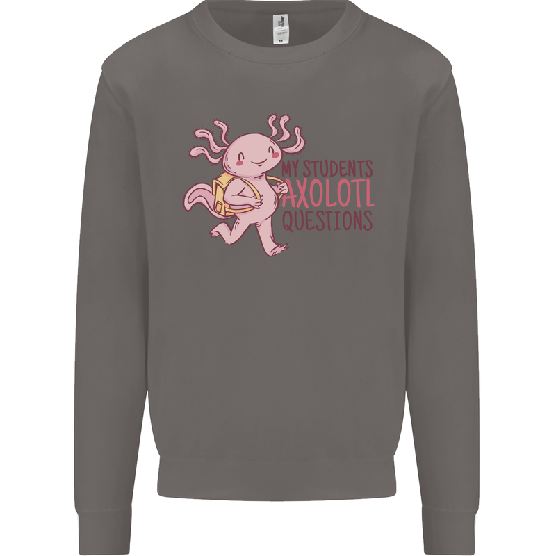My Students Axolotl Questions Teacher Funny Mens Sweatshirt Jumper Charcoal