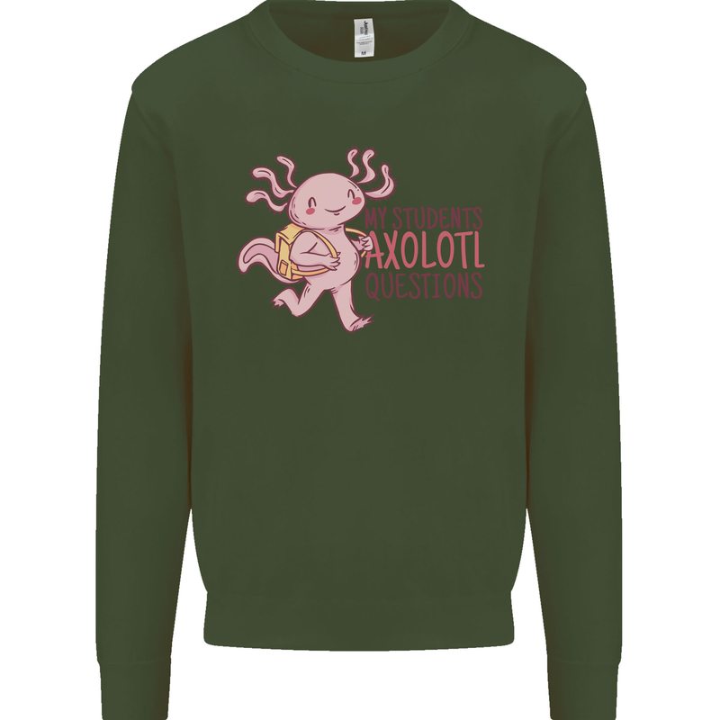 My Students Axolotl Questions Teacher Funny Mens Sweatshirt Jumper Forest Green