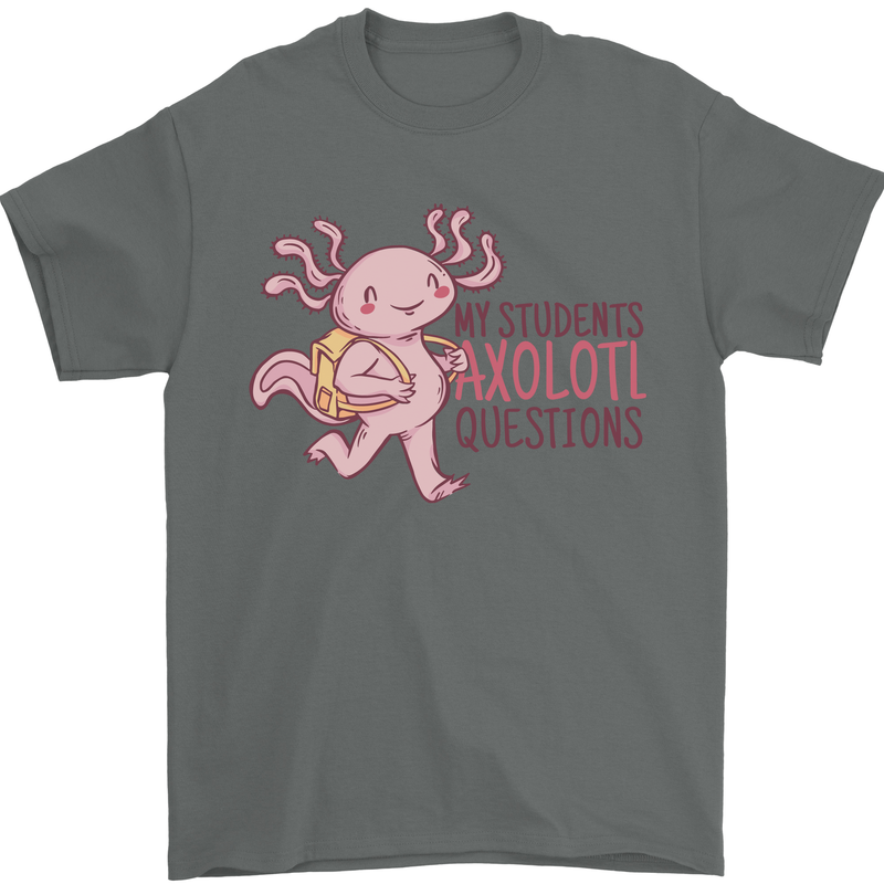 My Students Axolotl Questions Teacher Funny Mens T-Shirt Cotton Gildan Charcoal