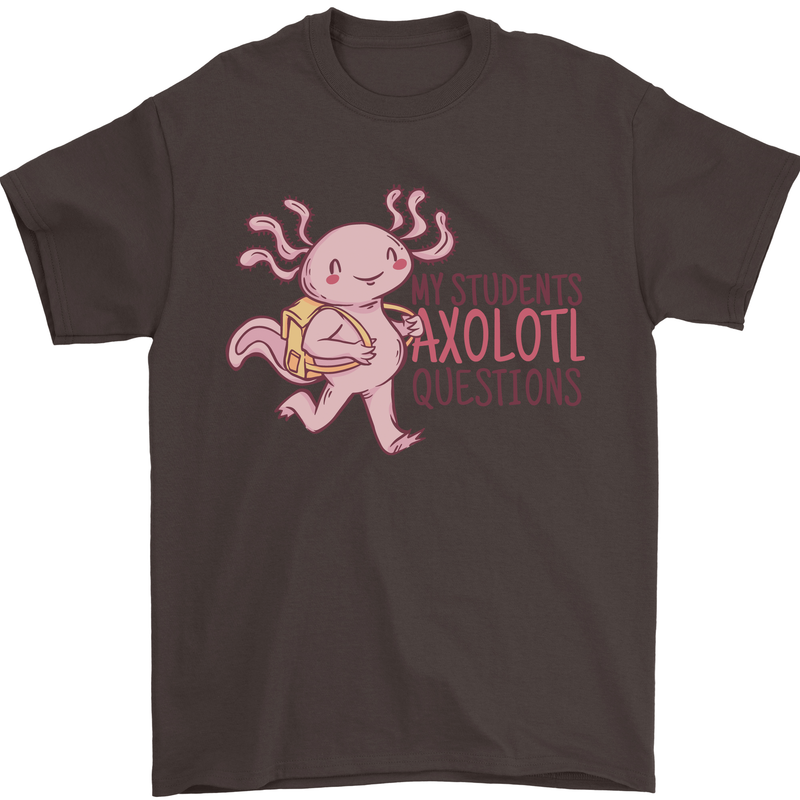 My Students Axolotl Questions Teacher Funny Mens T-Shirt Cotton Gildan Dark Chocolate