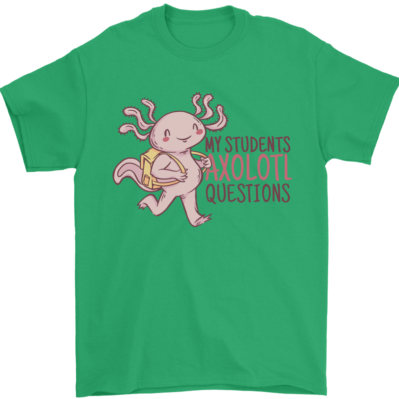 My Students Axolotl Questions Teacher Funny Mens T-Shirt Cotton Gildan Irish Green