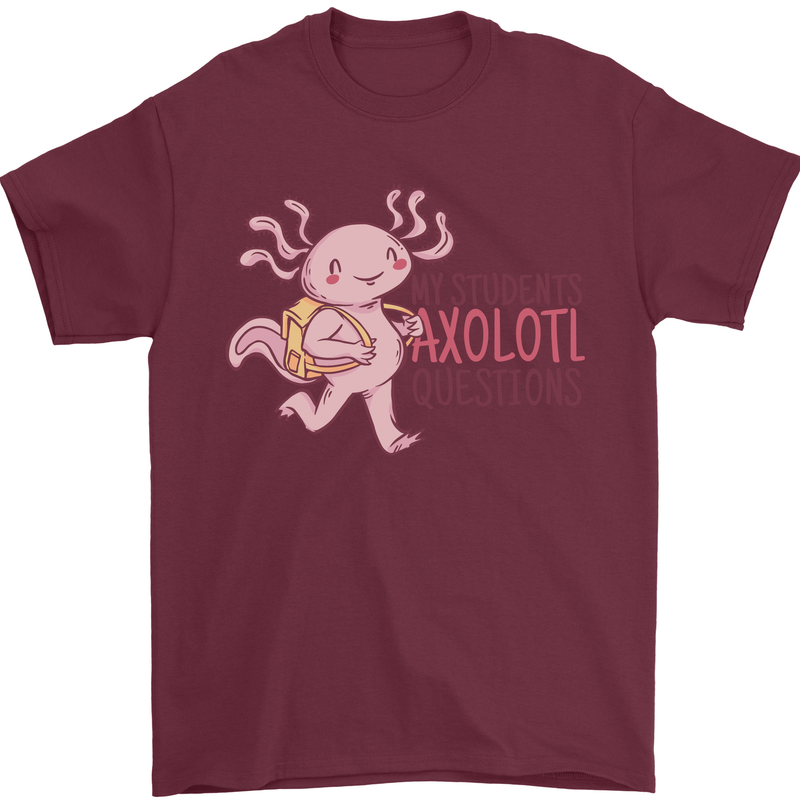 My Students Axolotl Questions Teacher Funny Mens T-Shirt Cotton Gildan Maroon