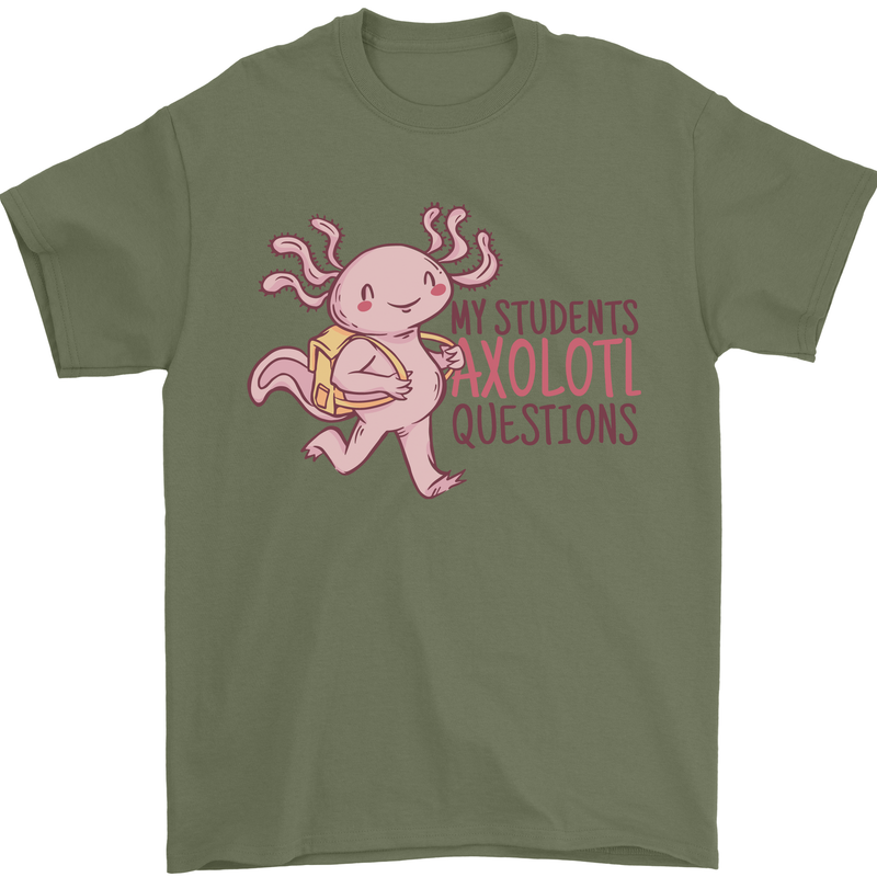 My Students Axolotl Questions Teacher Funny Mens T-Shirt Cotton Gildan Military Green