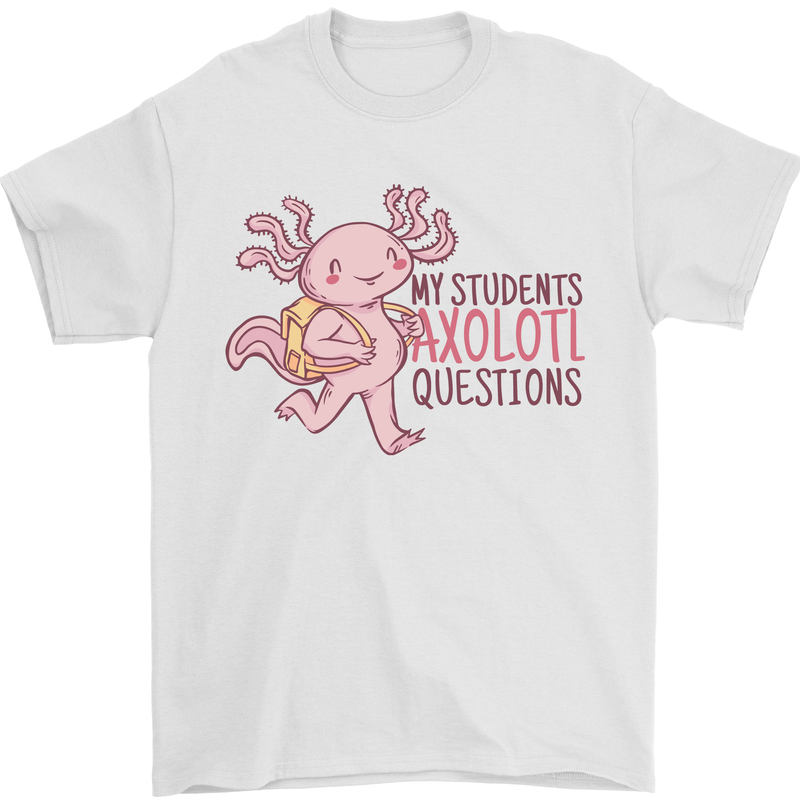 My Students Axolotl Questions Teacher Funny Mens T-Shirt Cotton Gildan White
