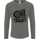 My Therapy Motorcycle Motorbike Biker Mens Long Sleeve T-Shirt Charcoal
