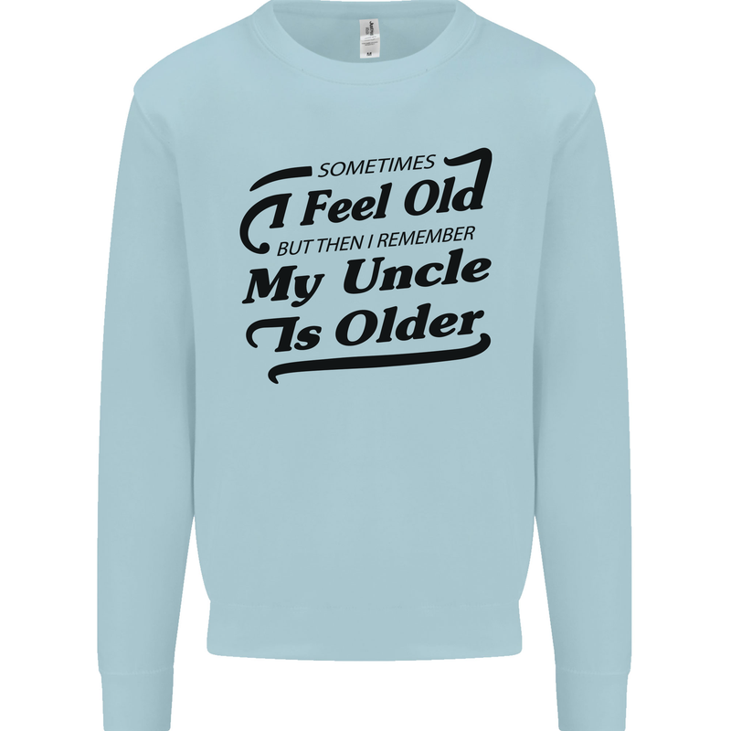 My Uncle is Older 30th 40th 50th Birthday Mens Sweatshirt Jumper Light Blue