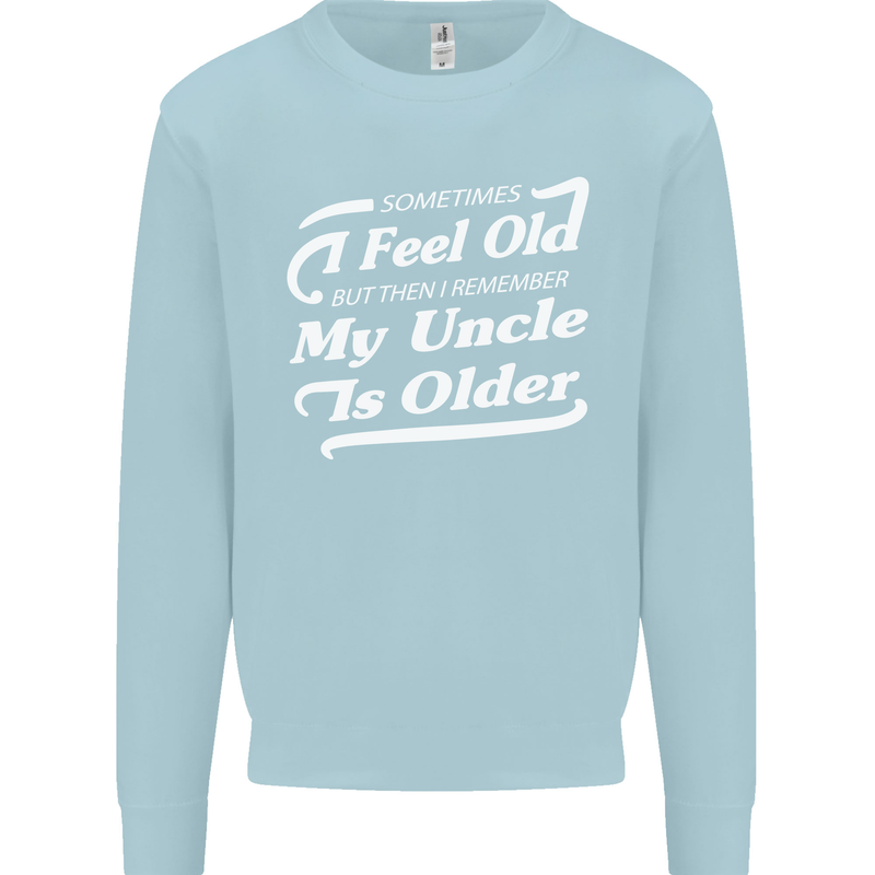 My Uncle is Older 30th 40th 50th Birthday Mens Sweatshirt Jumper Light Blue