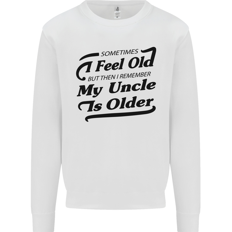 My Uncle is Older 30th 40th 50th Birthday Mens Sweatshirt Jumper White