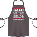 My Wife Made Me Bald Tired & Broke Cotton Apron 100% Organic Dark Grey