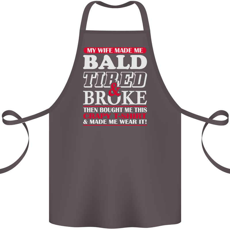 My Wife Made Me Bald Tired & Broke Cotton Apron 100% Organic Dark Grey