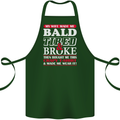 My Wife Made Me Bald Tired & Broke Cotton Apron 100% Organic Forest Green