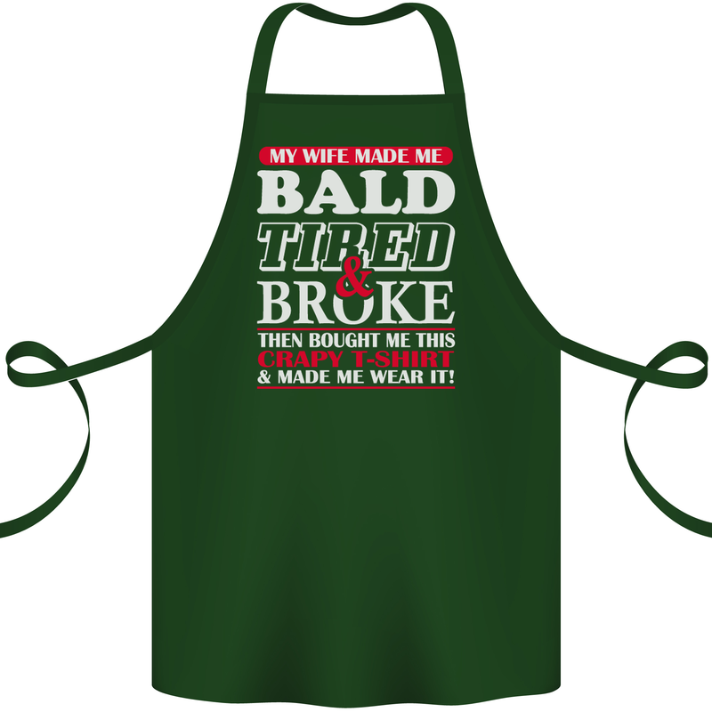 My Wife Made Me Bald Tired & Broke Cotton Apron 100% Organic Forest Green