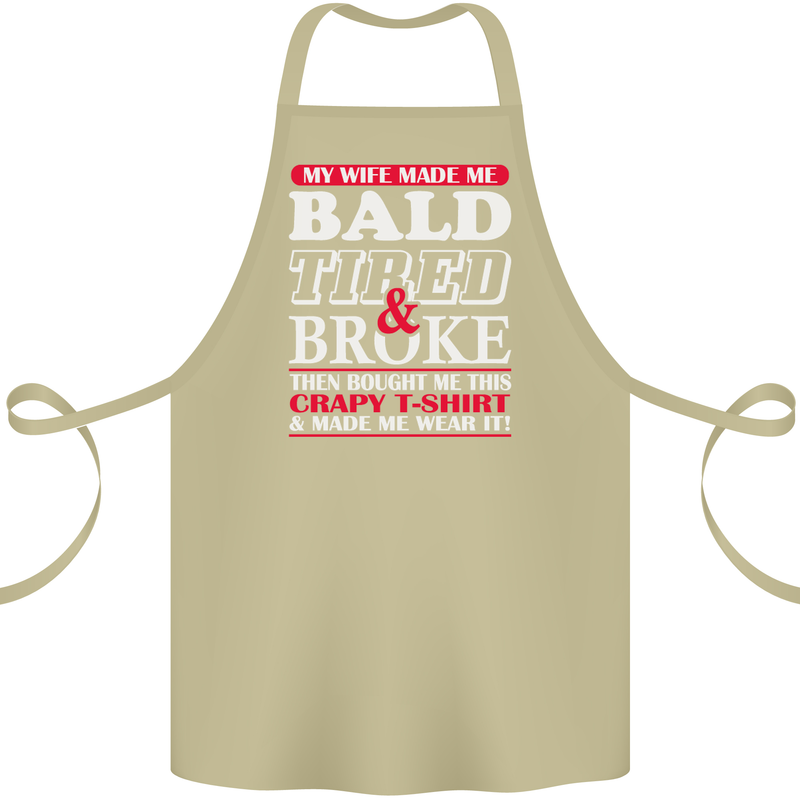 My Wife Made Me Bald Tired & Broke Cotton Apron 100% Organic Khaki