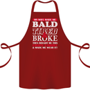 My Wife Made Me Bald Tired & Broke Cotton Apron 100% Organic Maroon