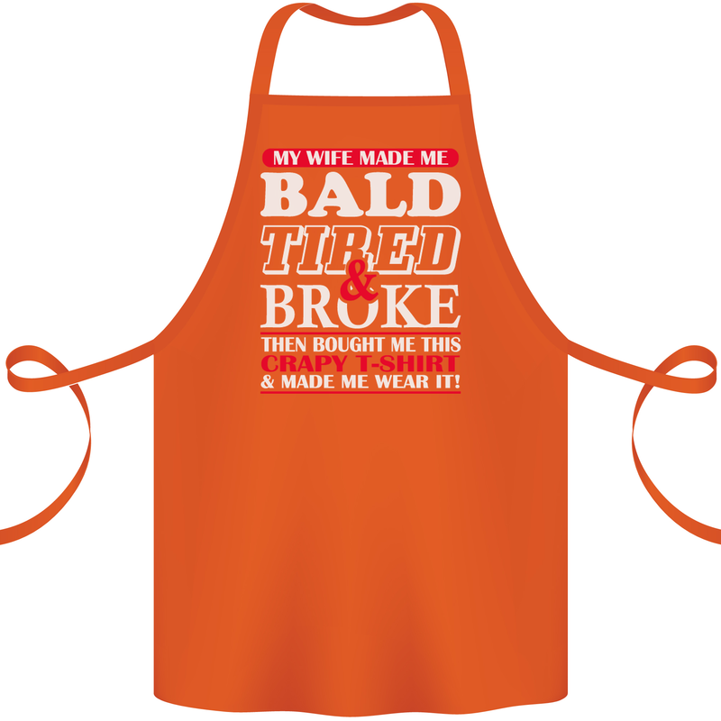 My Wife Made Me Bald Tired & Broke Cotton Apron 100% Organic Orange