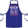 My Wife Made Me Bald Tired & Broke Cotton Apron 100% Organic Royal Blue