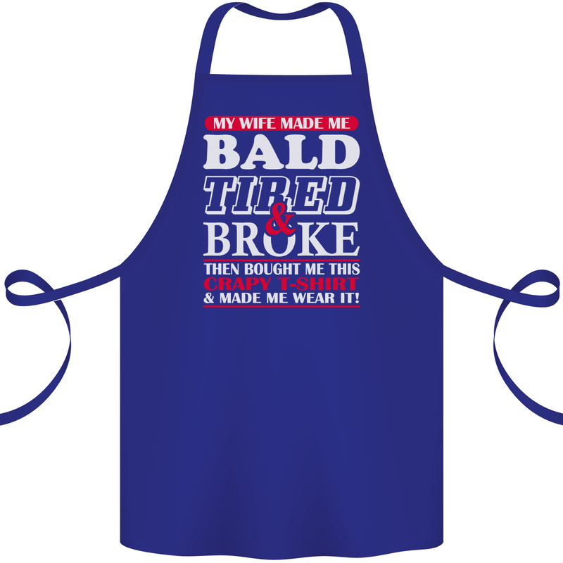 My Wife Made Me Bald Tired & Broke Cotton Apron 100% Organic Royal Blue