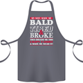 My Wife Made Me Bald Tired & Broke Cotton Apron 100% Organic Steel