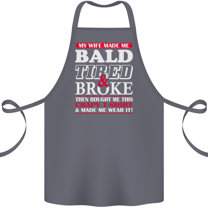 My Wife Made Me Bald Tired & Broke Cotton Apron 100% Organic Steel