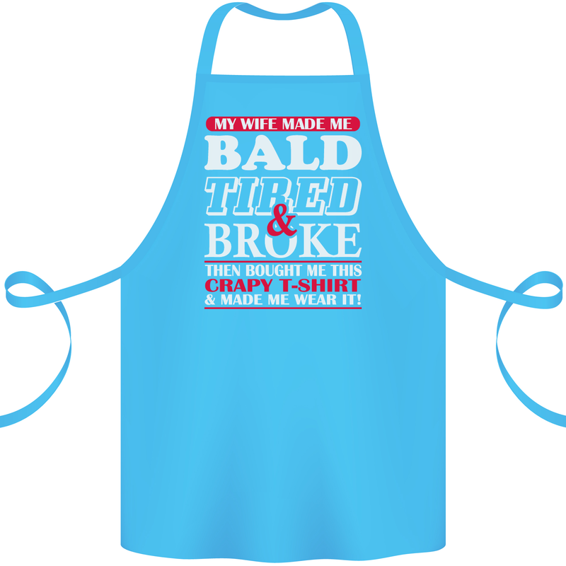 My Wife Made Me Bald Tired & Broke Cotton Apron 100% Organic Turquoise