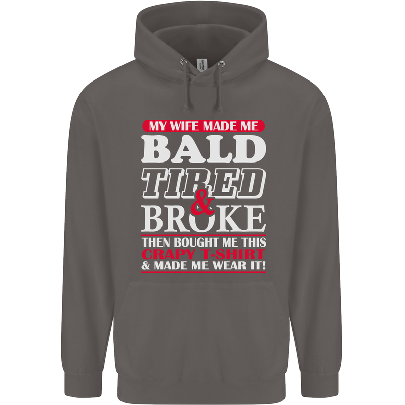 My Wife Made Me Bald Tired & Broke Mens 80% Cotton Hoodie Charcoal