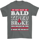 My Wife Made Me Bald Tired & Broke Mens T-Shirt Cotton Gildan Charcoal