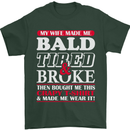My Wife Made Me Bald Tired & Broke Mens T-Shirt Cotton Gildan Forest Green