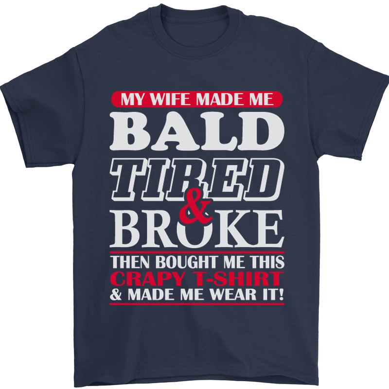My Wife Made Me Bald Tired & Broke Mens T-Shirt Cotton Gildan Navy Blue