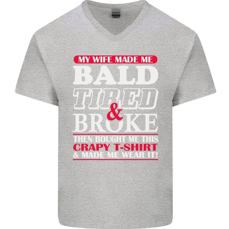 My Wife Made Me Bald Tired & Broke Mens V-Neck Cotton T-Shirt Sports Grey