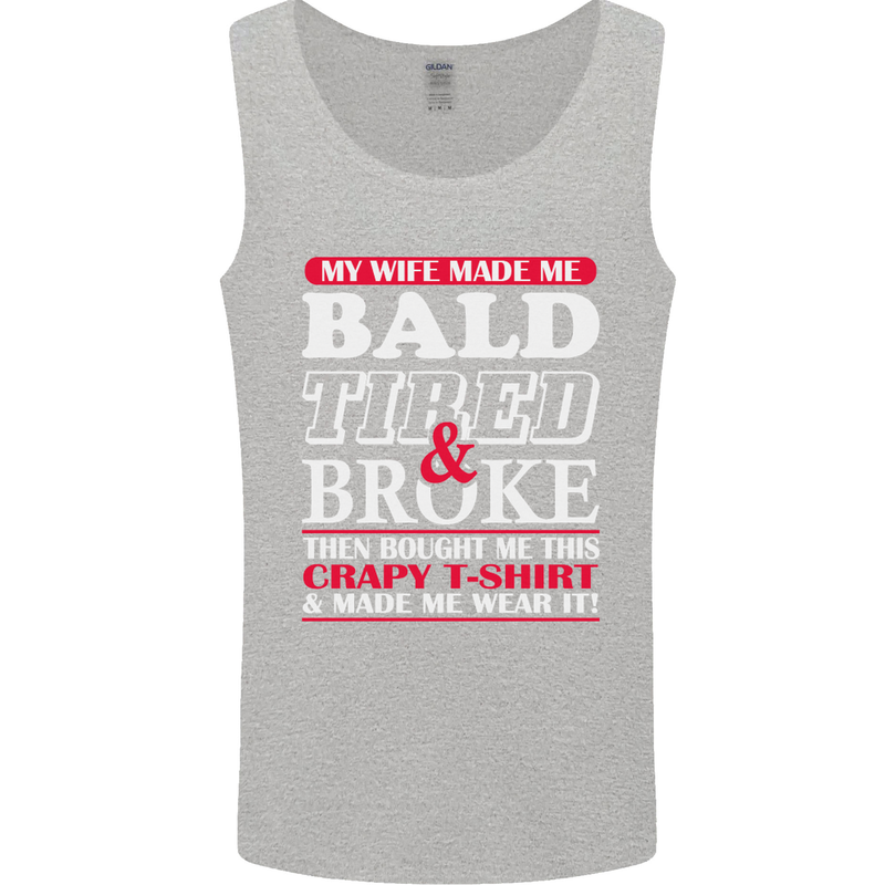 My Wife Made Me Bald Tired & Broke Mens Vest Tank Top Sports Grey