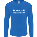 My Wife Says Funny Sarcastic Husband Couple Mens Long Sleeve T-Shirt Royal Blue