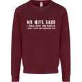 My Wife Says Funny Sarcastic Husband Couple Mens Sweatshirt Jumper Maroon