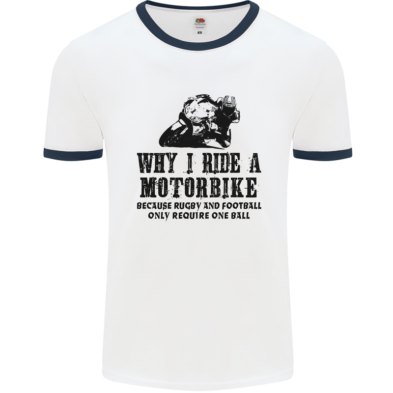 Why I Ride a Motorbike Motorcycle Biker Mens White Ringer T-Shirt White/Navy Blue