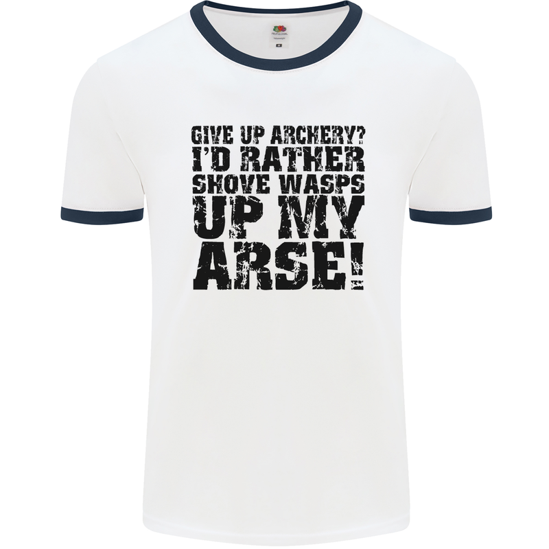 Give up Archery? Funny Archer Offensive Mens White Ringer T-Shirt White/Navy Blue