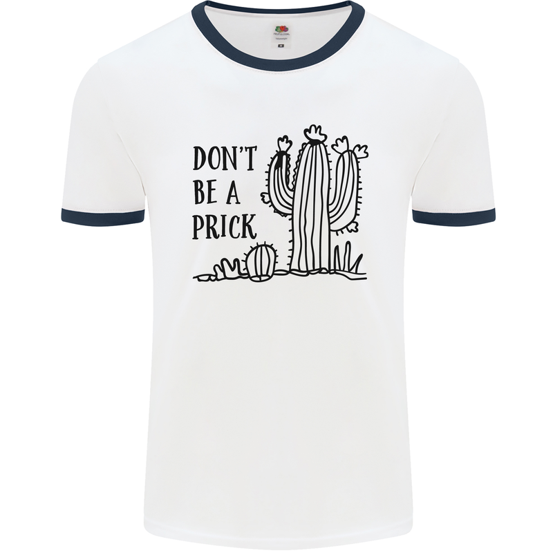 Be a Prick Funny Offensive Cactus Slogan Mens White Ringer T-Shirt White/Navy Blue