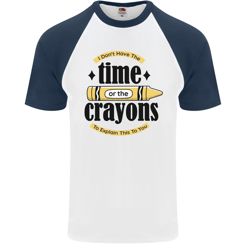 The Time or Crayons Funny Sarcastic Slogan Mens S/S Baseball T-Shirt White/Navy Blue